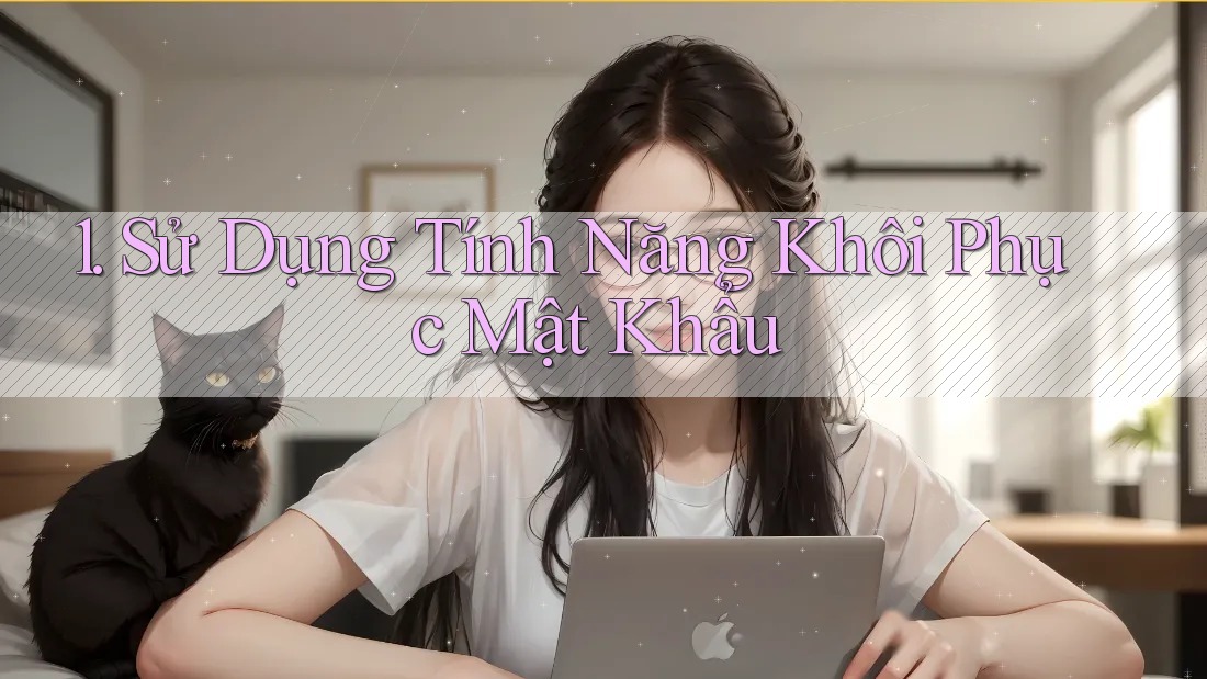 1. Sử Dụng Tính Năng Khôi Phục Mật Khẩu