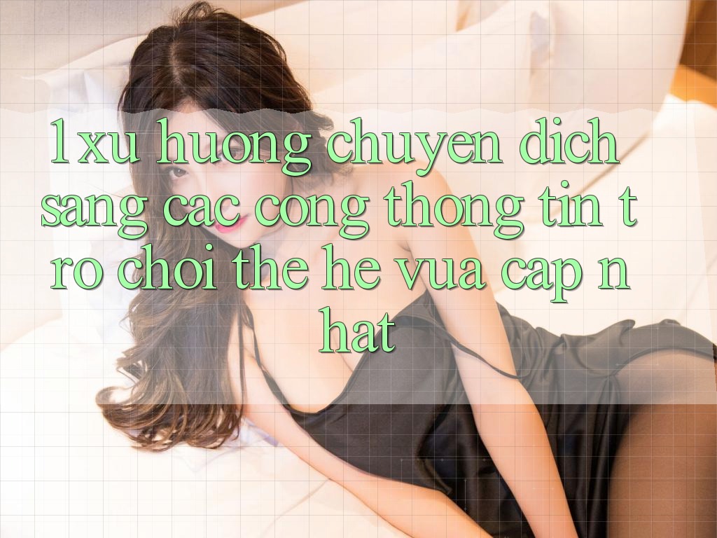 1. Xu Hướng Chuyển Dịch Sang Các Cổng thông tin Trò chơi Thế Hệ Vừa cập nhật 1. Xu Hướng Chuyển Dịch Sang Các Cổng thông tin Trò chơi Thế Hệ Vừa cập nhật