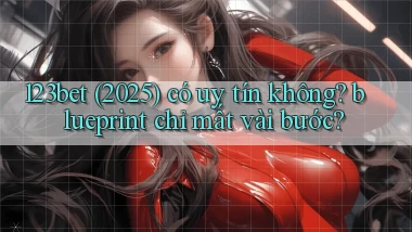 123bet (2025) có uy tín không blueprint chỉ mất vài bước