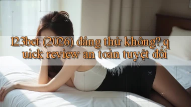 123bet (2026) đáng thử không quick review an toàn tuyệt đối