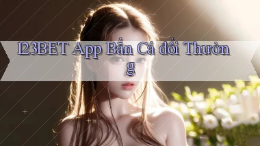 123bet app bắn cá đổi thưởng