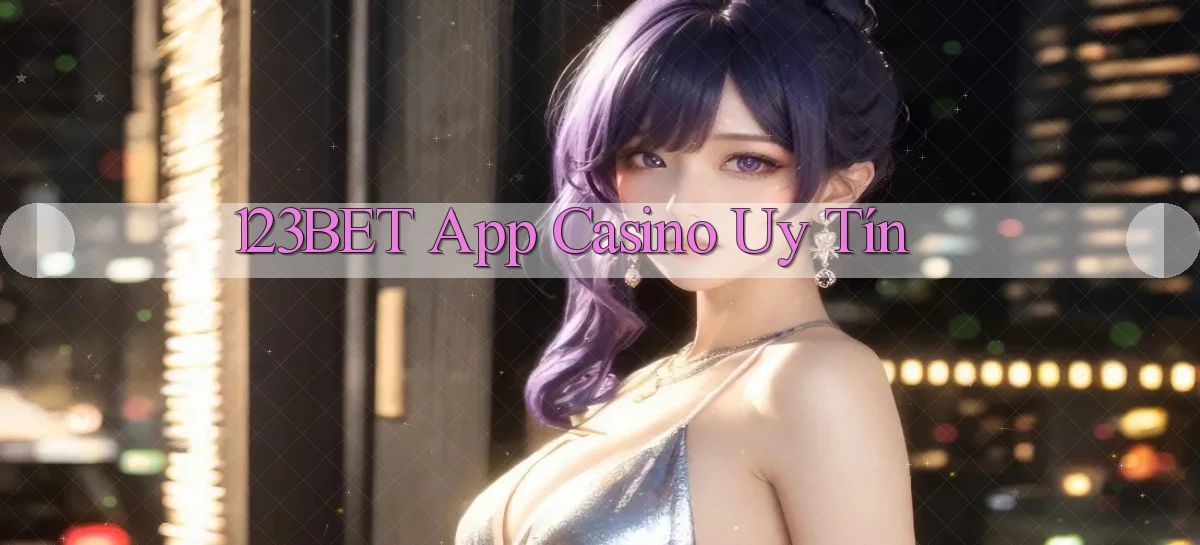 123bet app casino uy tín
