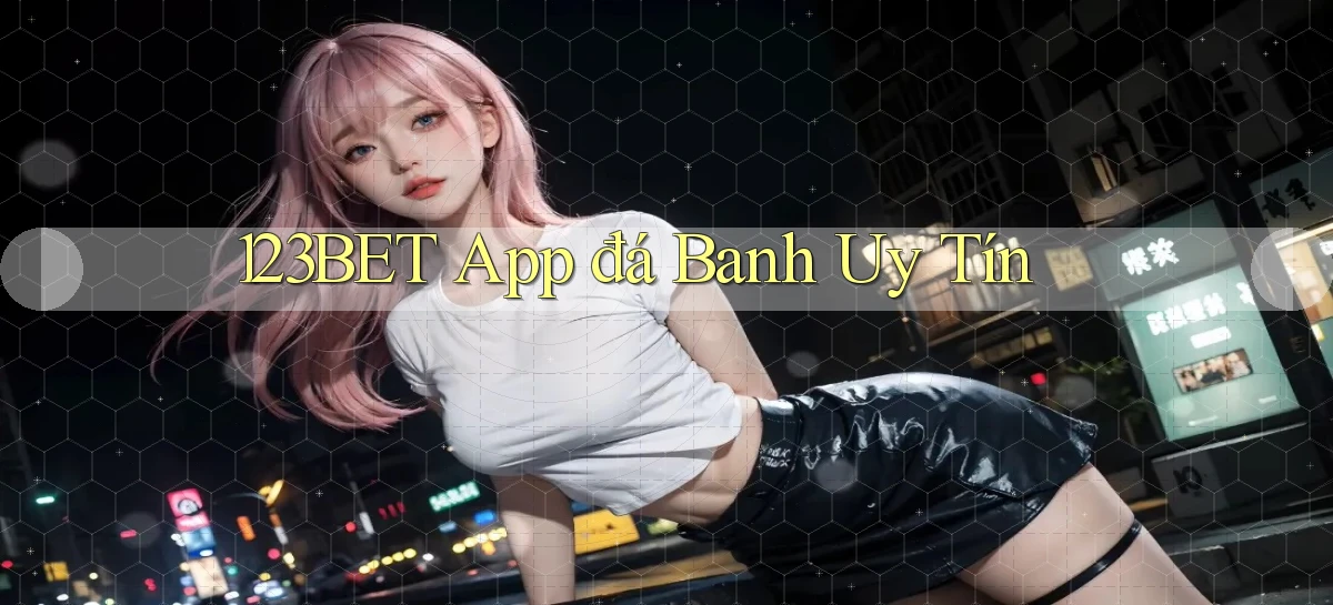 123bet app đá banh uy tín