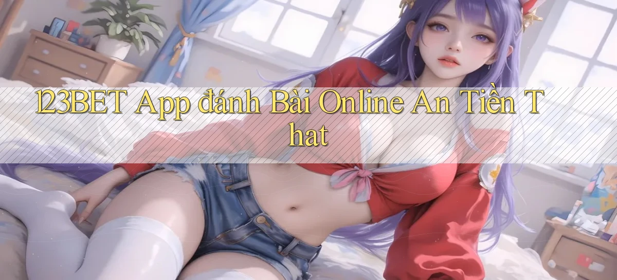 123bet app đánh bài online an tiền that