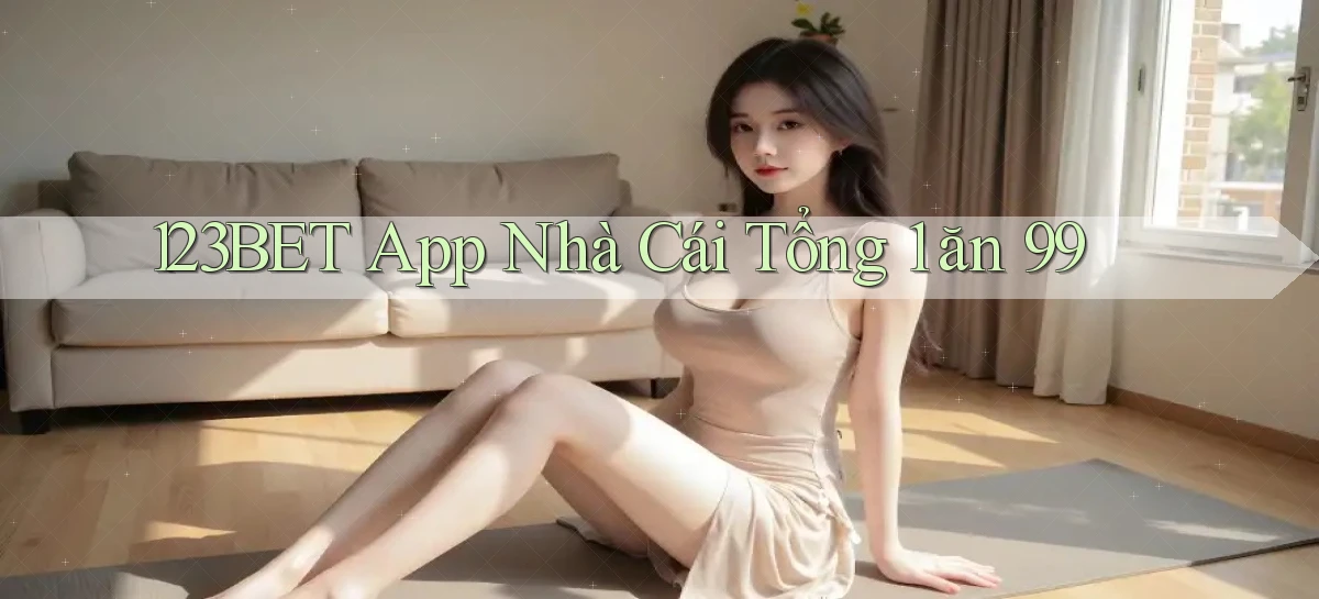 123bet app nhà cái tổng 1 ăn 99