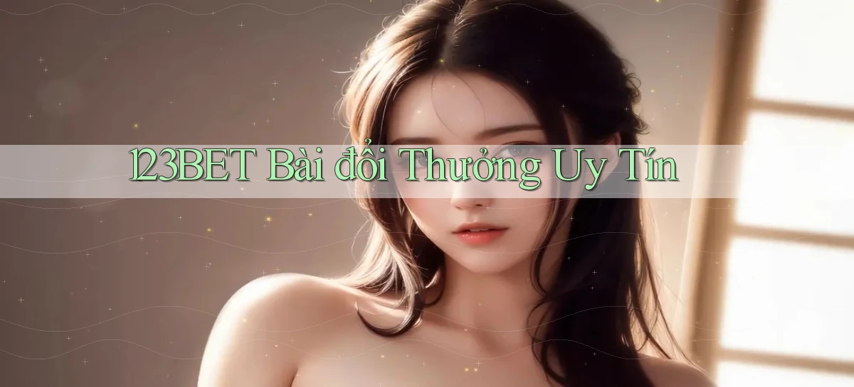 123bet bài đổi thưởng uy tín