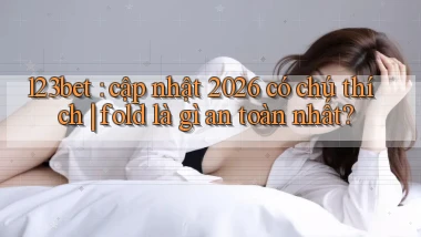 123bet cập nhật 2026 có chú thích fold là gì an toàn nhất