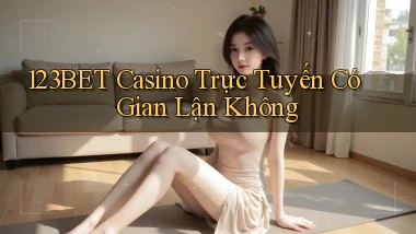 123bet casino trực tuyến có gian lận không