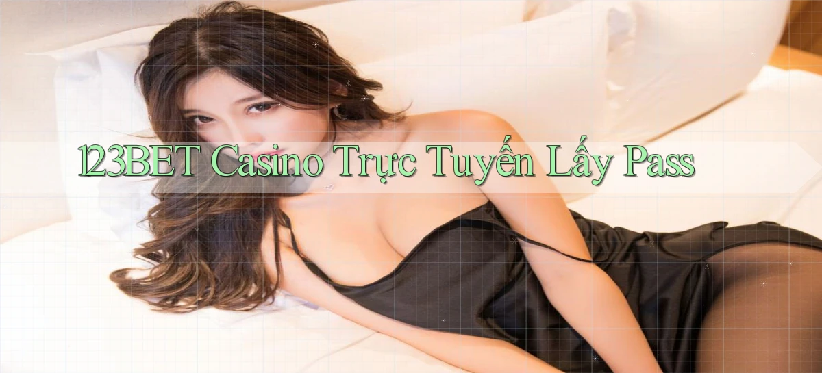 123bet casino trực tuyến lấy pass