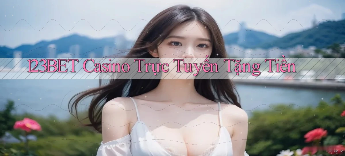 123bet casino trực tuyến tặng tiền
