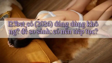 123bet có (2026) đáng dùng không để so sánh có nên tiếp tục