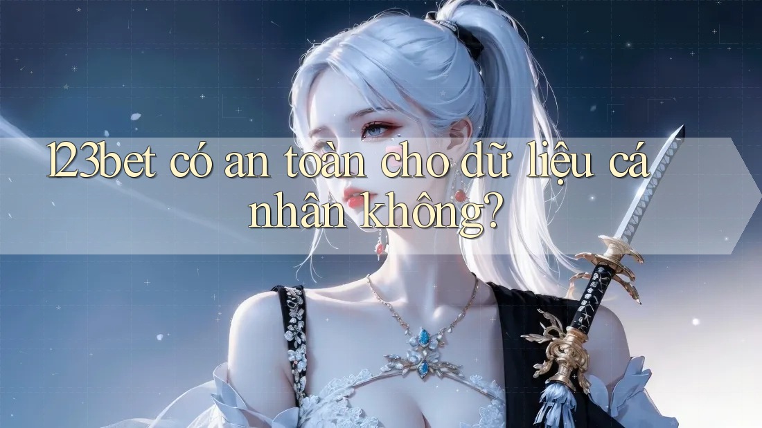 123bet có an toàn cho dữ liệu cá nhân không?