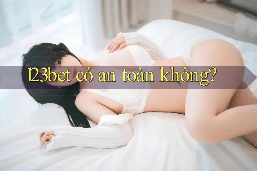 123bet có an toàn không? 123bet có an toàn không?