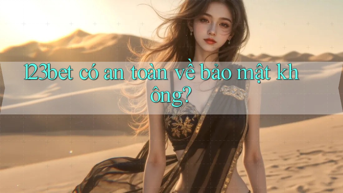 123bet có an toàn về bảo mật không?