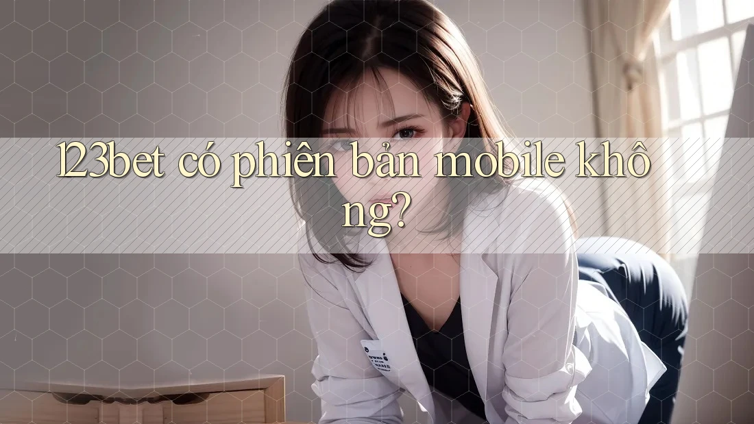 123bet có phiên bản mobile không?