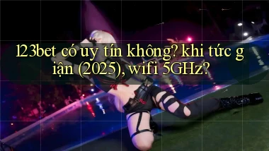 123bet có uy tín không khi tức giận (2025), wifi 5GHz