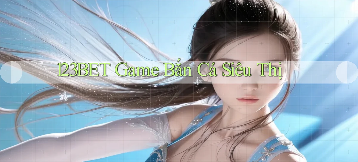 123bet  game bắn cá siêu thị