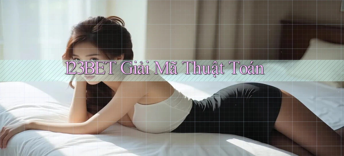 123bet  giải mã thuật toán