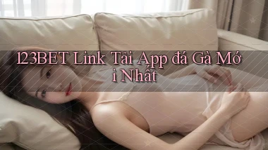 123bet  link tải app đá gà mới nhất