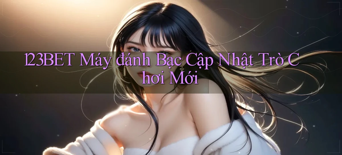 123bet  máy đánh bạc cập nhật trò chơi mới