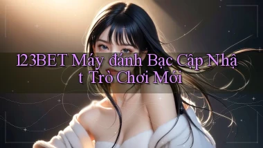 123bet  máy đánh bạc cập nhật trò chơi mới