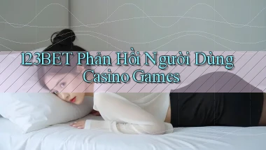 123bet  phản hồi người dùng casino games