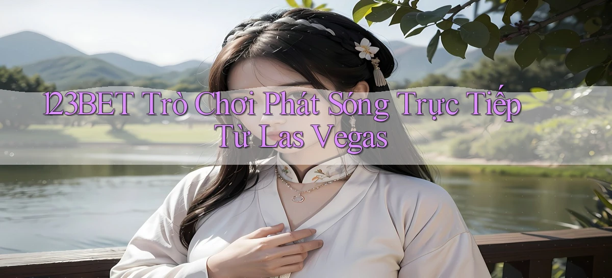 123bet  trò chơi phát sóng trực tiếp từ las vegas