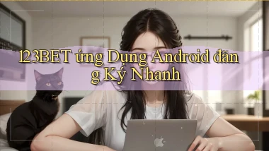 123bet  ứng dụng android đăng ký nhanh