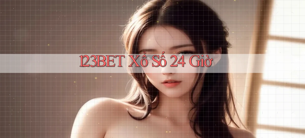 123bet xổ số 24 giờ
