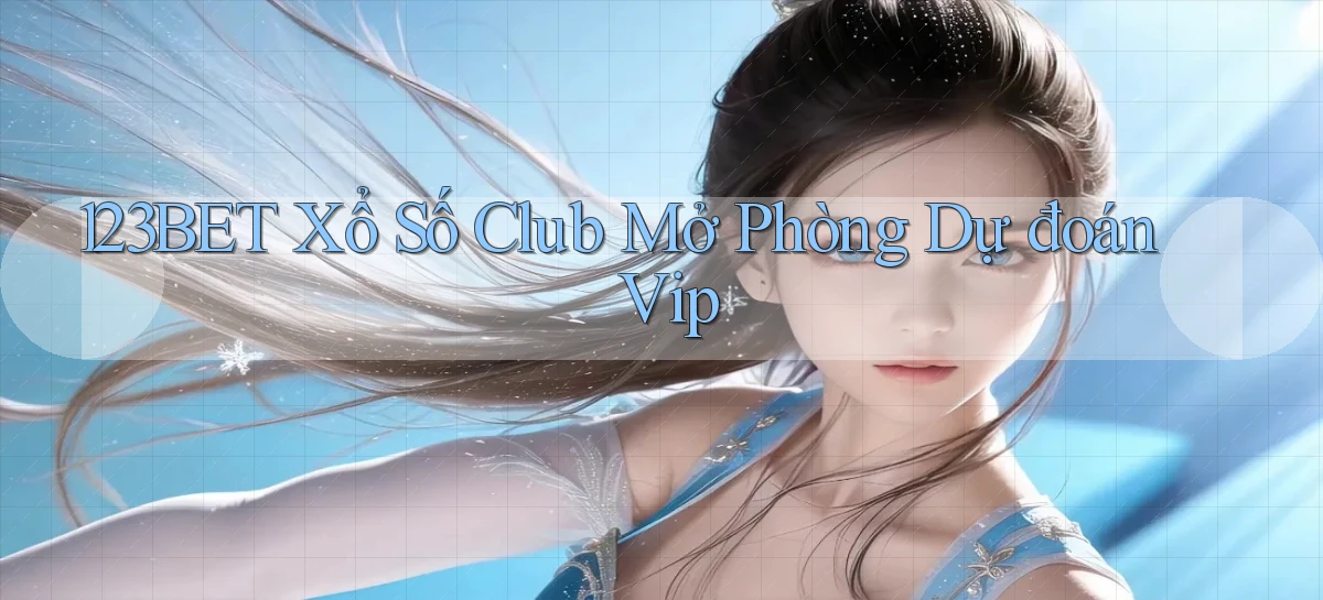 123bet  xổ số club mở phòng dự đoán vip