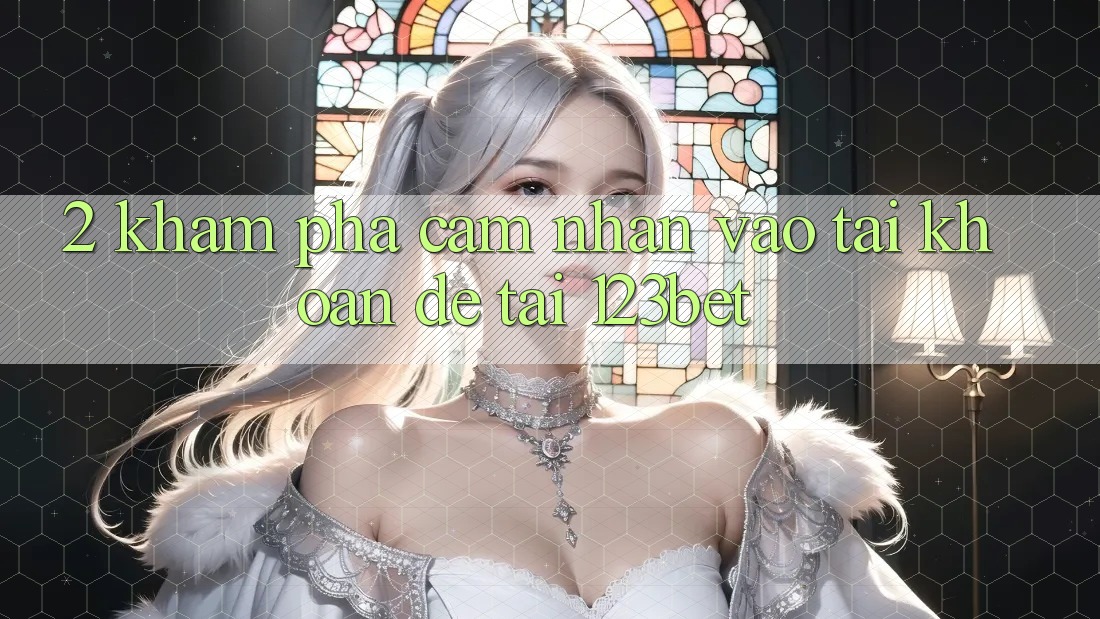 2. Khám Phá Cảm nhận “Vào tài khoản Dễ” Tại 123bet
