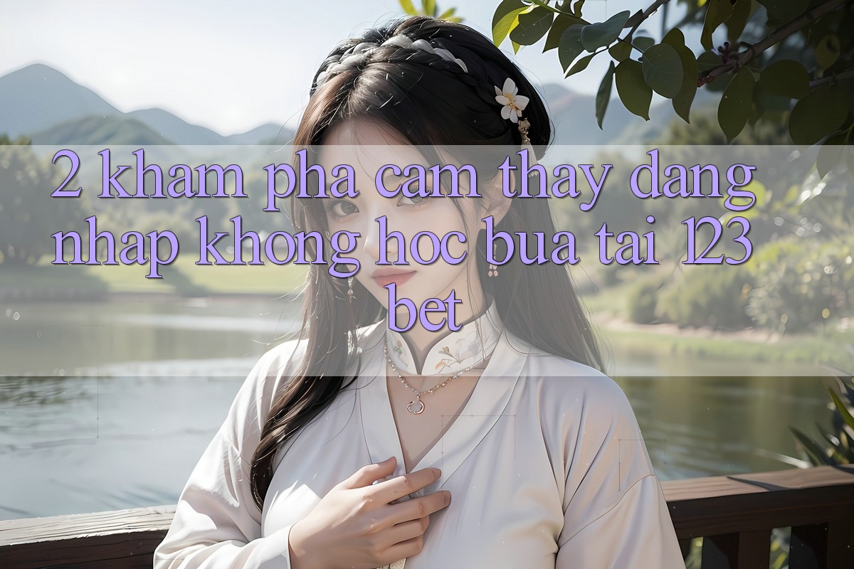 2. Khám Phá Cảm thấy “Đăng Nhập Không hóc búa” Tại 123bet
