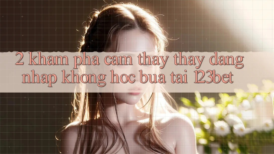 2. Khám Phá Cảm thấy thấy “Đăng Nhập Không hóc búa” Tại 123bet