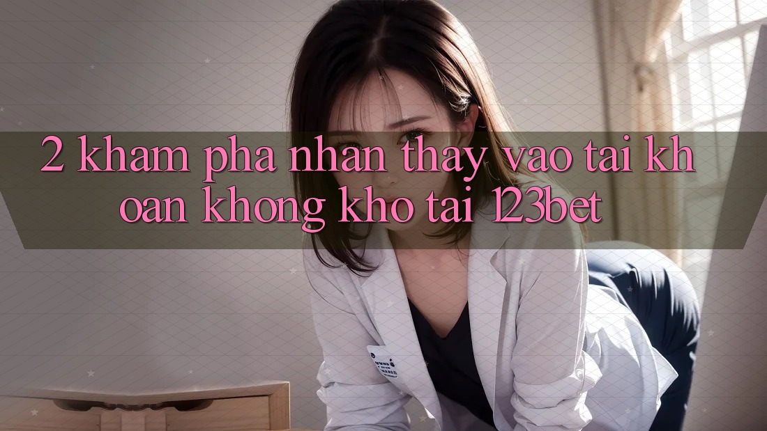 2. Khám Phá Nhận thấy “Vào tài khoản Không khó” Tại 123bet 2. Khám Phá Nhận thấy “Vào tài khoản Không khó” Tại 123bet