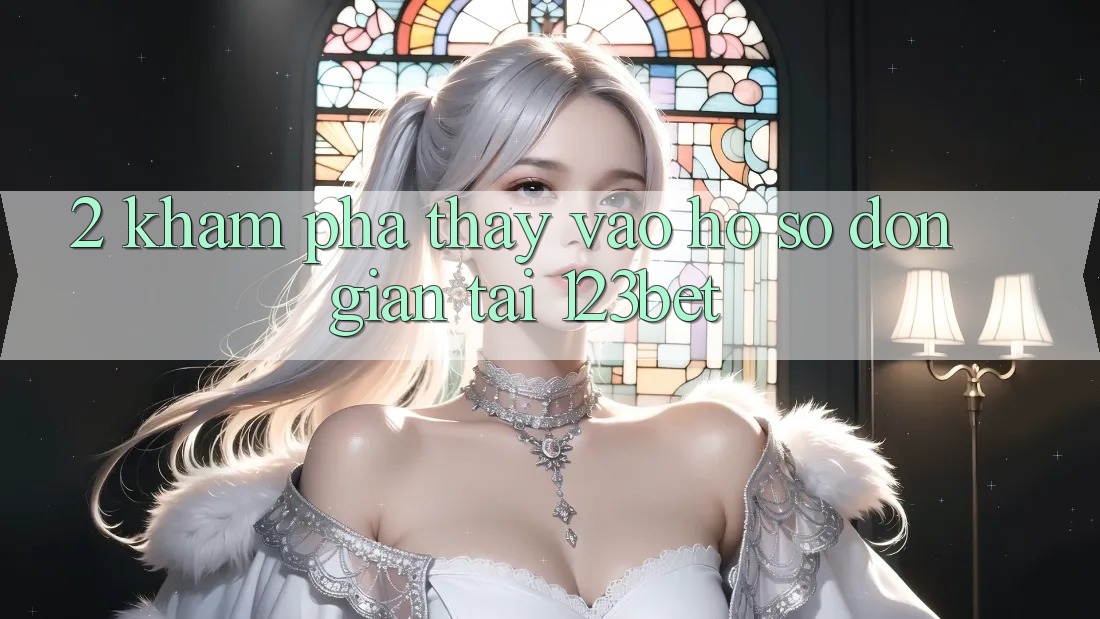2. Khám Phá Thấy “Vào hồ sơ Đơn giản” Tại 123bet
