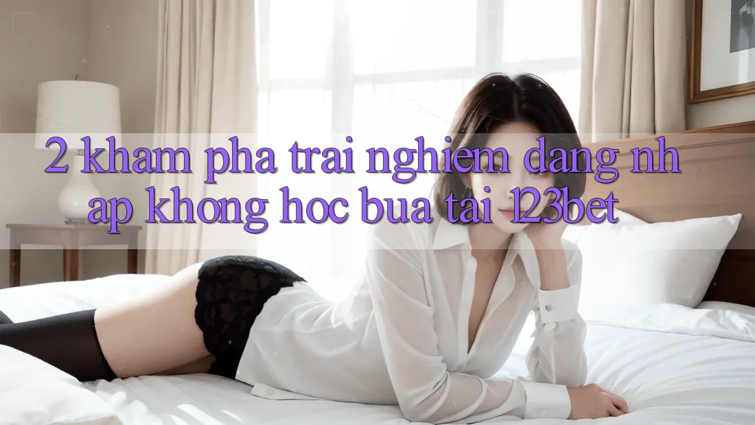 2. Khám Phá Trải Nghiệm “Đăng Nhập Không hóc búa” Tại 123bet 2. Khám Phá Trải Nghiệm “Đăng Nhập Không hóc búa” Tại 123bet