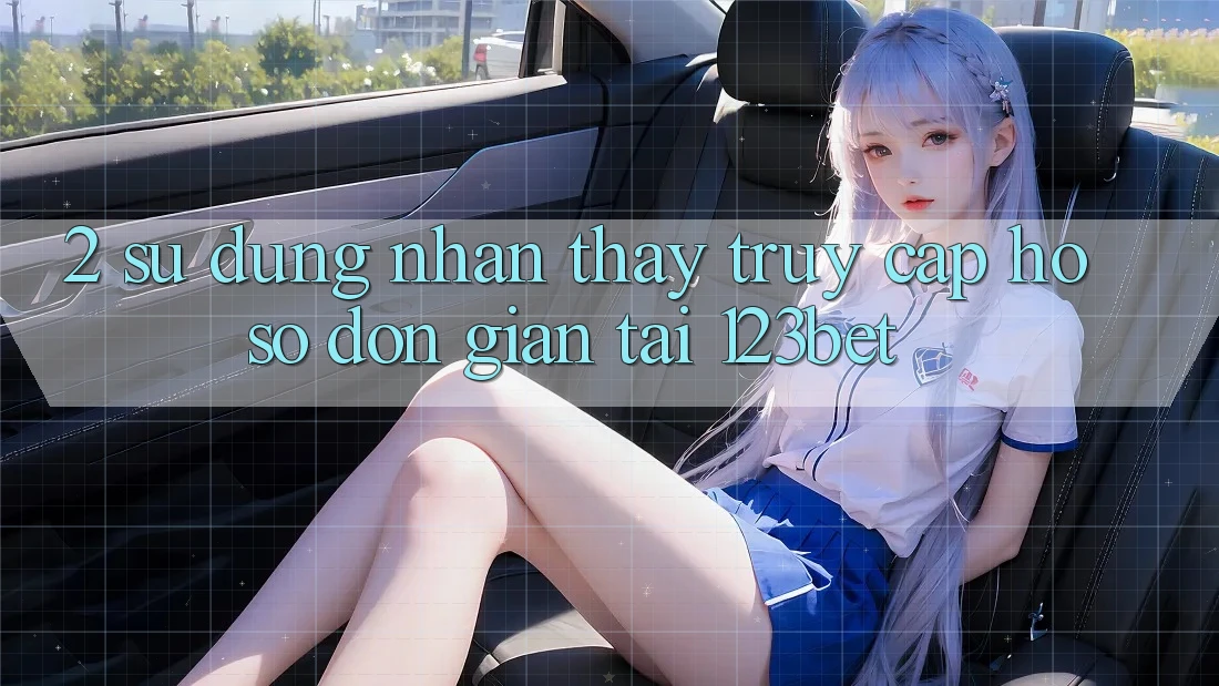 2. Sử dụng Nhận thấy “Truy cập hồ sơ Đơn giản” Tại 123bet