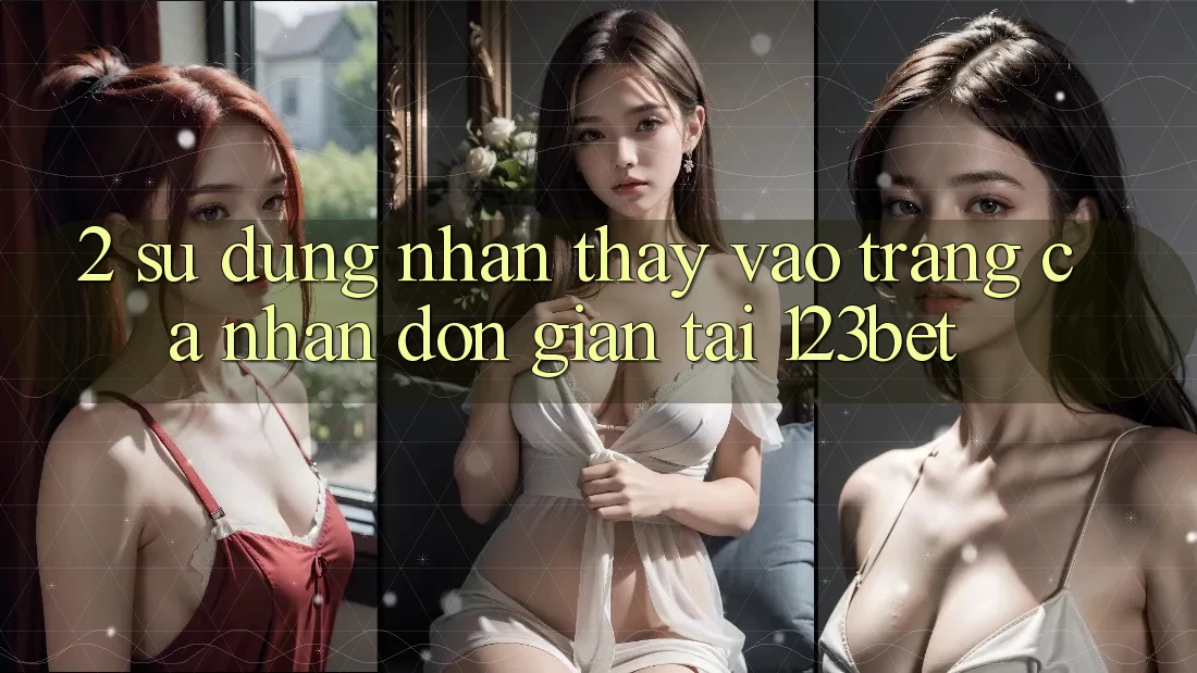 2. Sử dụng Nhận thấy “Vào trang cá nhân Đơn giản” Tại 123bet