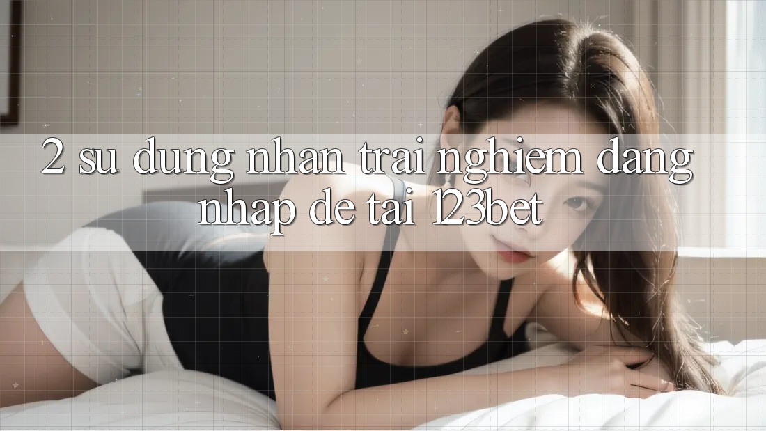 2. Sử dụng Nhận trải nghiệm “Đăng Nhập Dễ” Tại 123bet