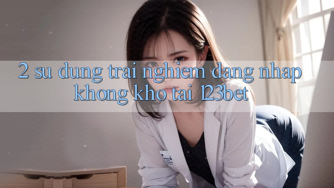 2. Sử dụng Trải Nghiệm “Đăng Nhập Không khó” Tại 123bet 2. Sử dụng Trải Nghiệm “Đăng Nhập Không khó” Tại 123bet