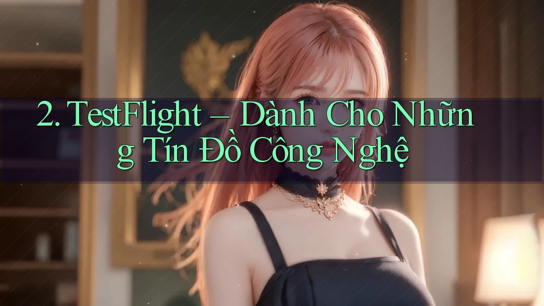 2. TestFlight – Dành Cho Những Tín Đồ Công Nghệ 2. TestFlight – Dành Cho Những Tín Đồ Công Nghệ