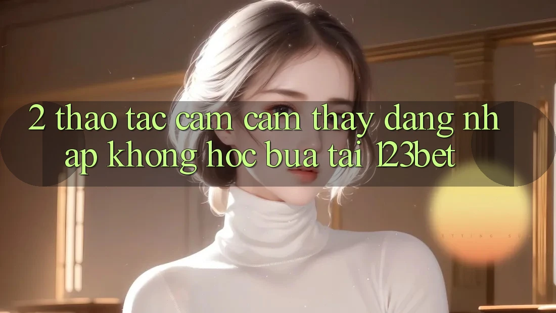 2. Thao tác Cảm cảm thấy “Đăng Nhập Không hóc búa” Tại 123bet
