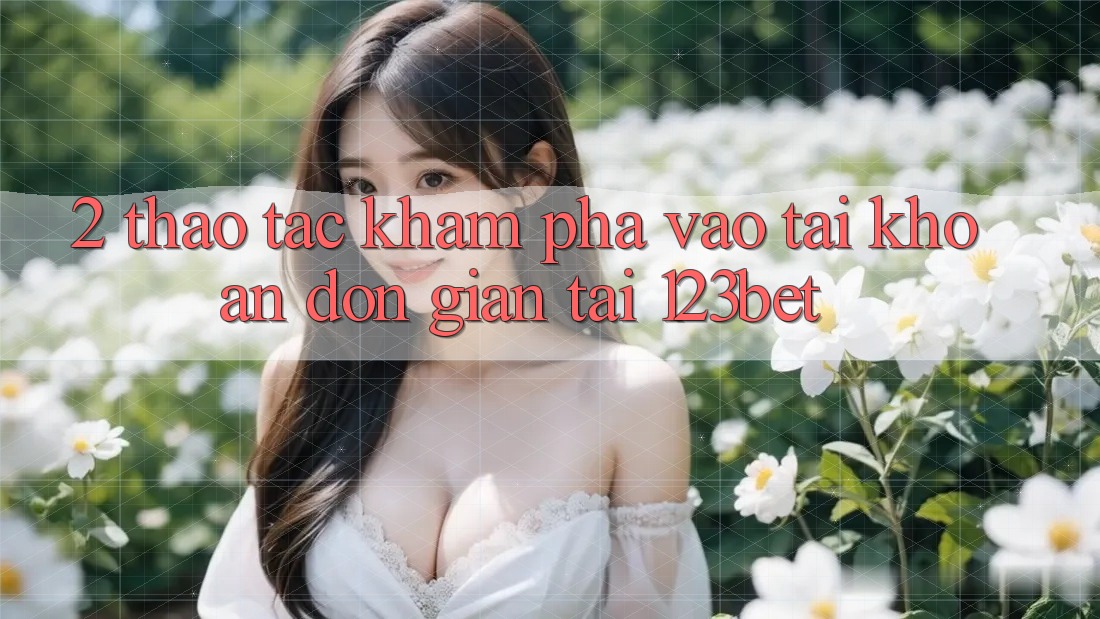 2. Thao tác Khám phá “Vào tài khoản Đơn giản” Tại 123bet