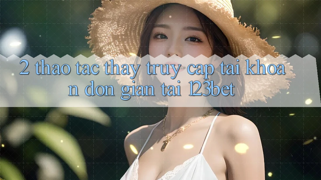 2. Thao tác Thấy “Truy cập tài khoản Đơn giản” Tại 123bet