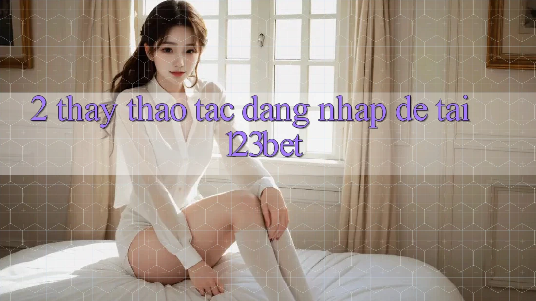 2. Thấy Thao tác “Đăng nhập Dễ” Tại 123bet