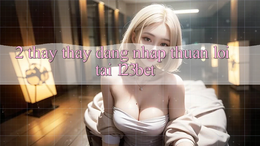 2. Thấy Thấy “Đăng Nhập Thuận lợi” Tại 123bet