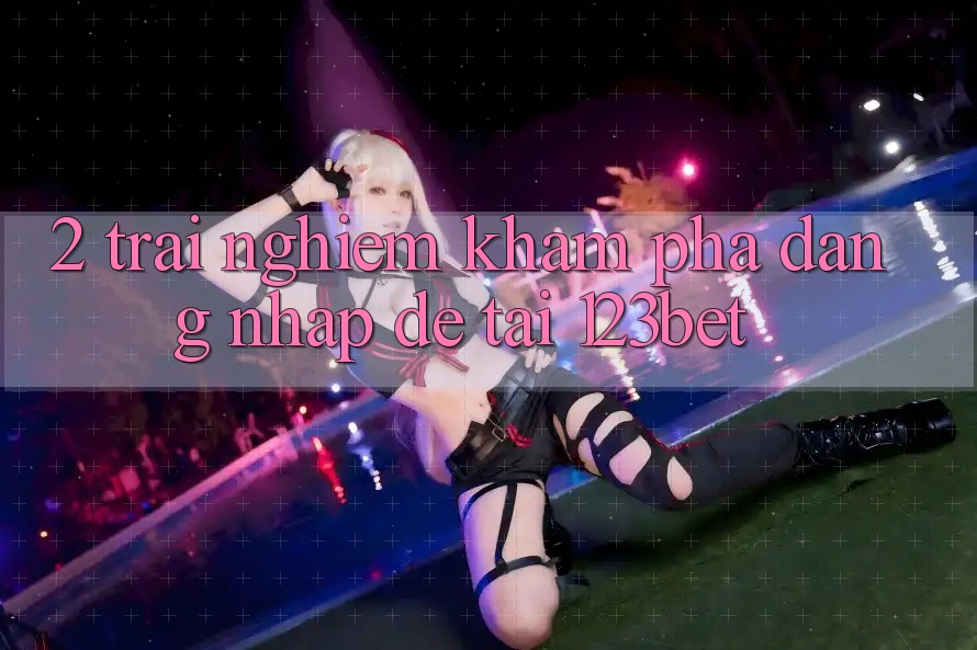 2. Trải nghiệm Khám phá “Đăng Nhập Dễ” Tại 123bet 2. Trải nghiệm Khám phá “Đăng Nhập Dễ” Tại 123bet