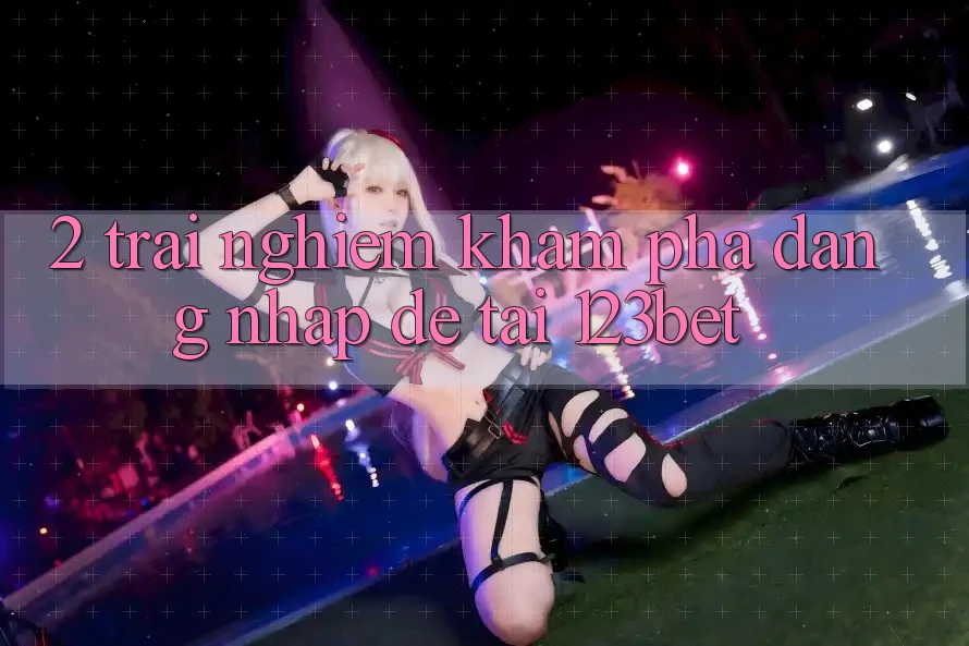 2. Trải nghiệm Khám phá “Đăng Nhập Dễ” Tại 123bet