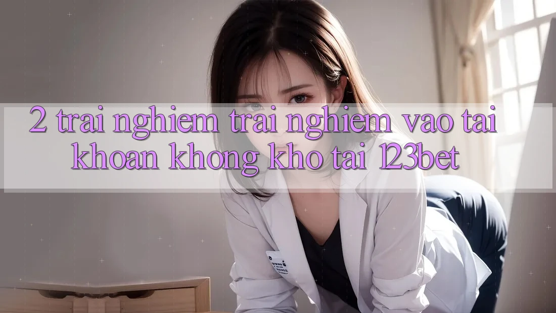 2. Trải nghiệm Trải Nghiệm “Vào tài khoản Không khó” Tại 123bet