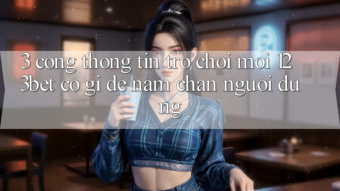 3. Cổng thông tin Trò chơi Mới 123bet Có Gì Để Nắm Chân Người dùng?